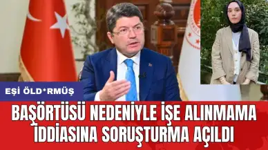 Başörtüsü nedeniyle işe alınmama iddiasına soruşturma açıldı