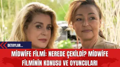 Midwife Filmi: Nerede Çekildi? Midwife Filminin Konusu ve Oyuncuları