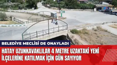 Uzunkavaklılar 4 metre uzaktaki yeni ilçelerine katılmak için gün sayıyor