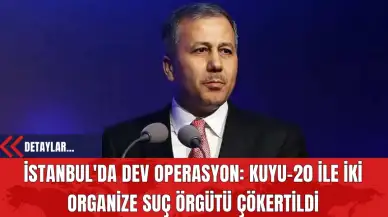 İstanbul'da Kuyu-20 Operasyonu: İki Organize Suç Örgütü Çökertildi