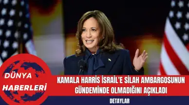 Kamala Harris İsrail'e Silah Ambargosunun Gündeminde Olmadığını Açıkladı