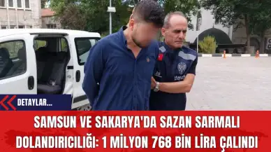 Samsun ve Sakarya'da Sazan Sarmalı Dolandırıcılığı: 1 Milyon 768 Bin Lira Çalındı