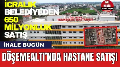 Döşemealtı Hastane Satış İhalesi Bugün! Belediyeden Dev Satış