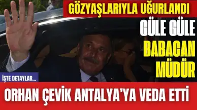 Antalya Orhan Çevik'e Veda Etti