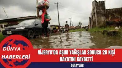 Nijerya'da Aşırı Yağışlar Sonucu 28 Kişi Hayatını Kaybetti