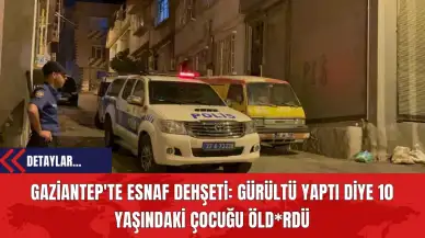 Gaziantep'te Esnaf Dehşeti: Gürültü Yaptı Diye 10 Yaşındaki Çocuğu Öld*rdü