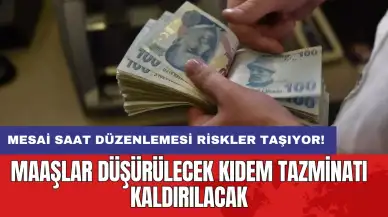 Mesai saat düzenlemesi riskler taşıyor: Maaşlar düşürülecek kıdem tazminatı kaldırılacak!