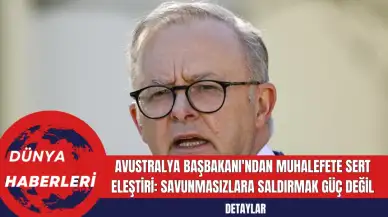 Avustralya Başbakanı'ndan Muhalefete Sert Eleştiri: Savunmasızlara Saldırmak Güç Değil