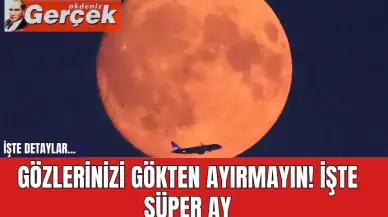 Gözlerinizi gökten ayırmayın! İşte süper ay