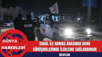 İsrail ile Hamas Arasında Doha Görüşmelerinde İlerleme Sağlanamadı