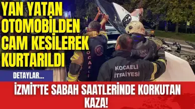 İzmit'te sabah saatlerinde korkutan kaza! Yan yatan otomobilden cam kesilerek kurtarıldı