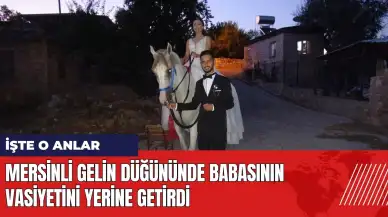 Mersinli gelin düğününde babasının vasiyetini yerine getirdi