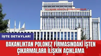 Bakanlıktan Polonez firmasındaki işten çıkarmalara ilişkin açıklama