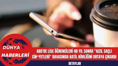 ABD'de Lise Öğrencileri 40 Yıl Sonra "Kızıl Saçlı Cin*yetleri" Davasında Katil Kimliğini Ortaya Çıkardı