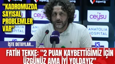 Fatih Tekke: "2 Puan Kaybettiğimiz İçin Üzgünüz Ama İyi Yoldayız"