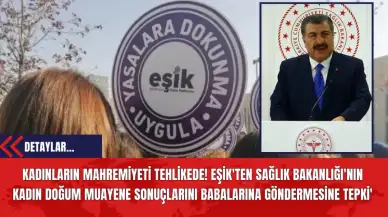 Kadınların Mahremiyeti Tehlikede! EŞİK'ten Sağlık Bakanlığı'nın Kadın Doğum Muayene Sonuçlarını Babalarına Göndermesine Tepki'