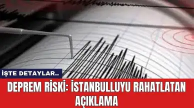 Deprem Riski: İstanbulluyu rahatlatan açıklama