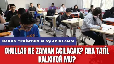 Bakan Tekin'den flaş açıklama: Okullar ne zaman açılacak? Ara tatil kalkıyor mu?