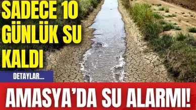 Amasya’da su alarmı! Sadece 10 günlük su kaldı