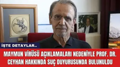 Maymun çiçeği virüsüyle ilgili açıklamaları nedeniyle Prof. Dr. Ceyhan hakkında suç duyurusunda bulunuldu