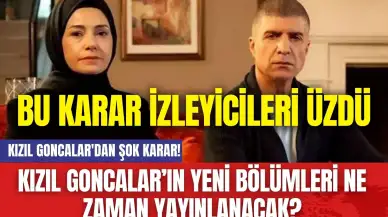 Kızıl Goncalar'dan Şok Karar! Kızıl Goncalar’ın Yeni Bölümleri Ne Zaman Yayınlanacak?