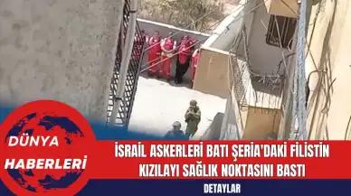 İsrail Askerleri Batı Şeria'daki Filistin Kızılayı Sağlık Noktasını Bastı