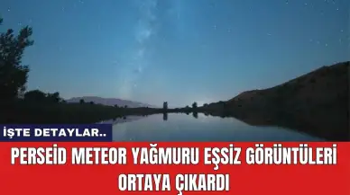 Perseid meteor yağmuru eşsiz görüntüleri ortaya çıkardı