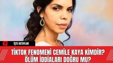 TikTok Fenomeni Cemile Kaya Kimdir? Ölüm İddiaları Doğru Mu?