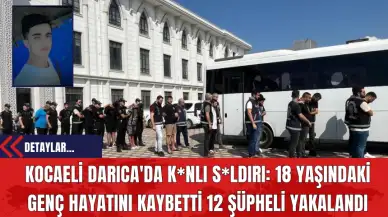 Kocaeli Darıca'da K*nlı S*ldırı: 18 Yaşındaki Genç Hayatını Kaybetti 12 Şüpheli Yakalandı