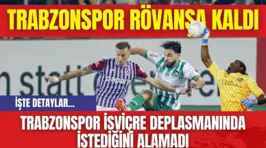 Trabzonspor İsviçre deplasmanında istediğini alamadı