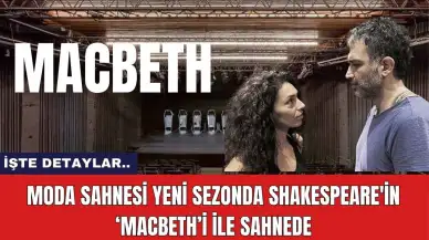 Moda Sahnesi Yeni Sezonda Shakespeare'in ‘Macbeth’i ile Sahnede