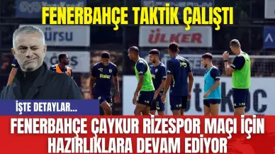 Fenerbahçe Çaykur Rizespor Maçı İçin Hazırlıklara Devam Ediyor