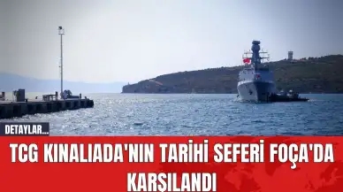 TCG Kınalıada'nın Tarihi Seferi Foça'da Karşılandı