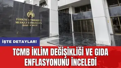 TCMB iklim değişikliği ve gıda enflasyonunu inceledi