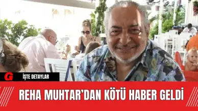 Reha Muhtar’dan Kötü Haber Geldi