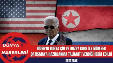 Biden'ın Rusya Çin ve Kuzey Kore ile Nükleer Çatışmaya Hazırlanma Talimatı Verdiği İddia Edildi