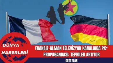 Fransız-Alman Televizyon Kanalında PK* Propagandası: Tepkiler Artıyor