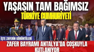 Antalya'da 30 Ağustos Coşkuyla Kutlanıyor! Yaşasın Tam Bağımsız Türkiye Cumhuriyeti