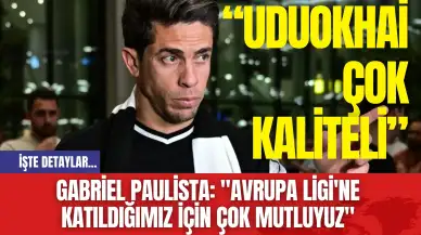 Gabriel Paulista: "Avrupa Ligi'ne Katıldığımız İçin Çok Mutluyuz"