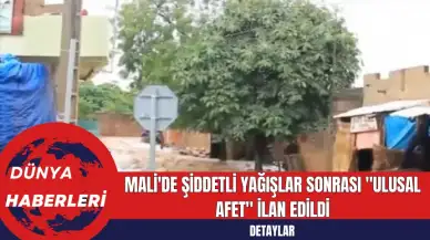 Mali'de Şiddetli Yağışlar Sonrası Ulusal Afet İlan Edildi