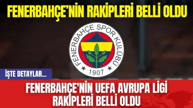 Fenerbahçe'nin UEFA Avrupa Ligi Rakipleri Belli Oldu