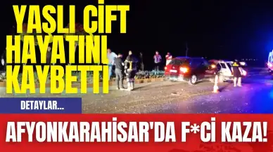 Afyonkarahisar'da f*ci kaza! Yaşlı çift hayatını kaybetti