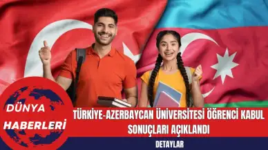 Türkiye-Azerbaycan Üniversitesi Öğrenci Kabul Sonuçları Açıklandı