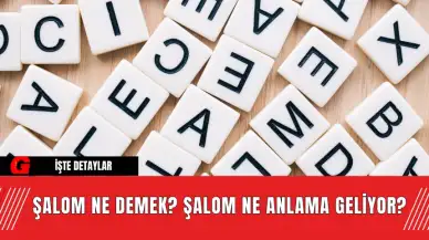 Şalom Ne Demek? Şalom Ne Anlama Geliyor?