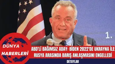 ABD'li bağımsız aday Kennedy: Biden, 2022'de Ukrayna ile Rusya arasında barış anlaşmasını engelledi