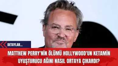 Matthew Perry'nin ölümü, Hollywood'un ketamin uyuşturucu ağını nasıl ortaya çıkardı?