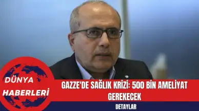 Gazze'de Sağlık Krizi: 500 Bin Ameliyat Gerekecek