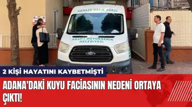 Adana'daki kuyu faci*sının nedeni ortaya çıktı!