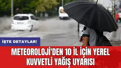 Meteoroloji'den 10 il için yerel kuvvetli yağış uyarısı