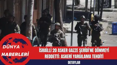 İsrailli 20 Asker Gazze Şeridi'ne Dönmeyi Reddetti: Askeri Yargılama Tehditi